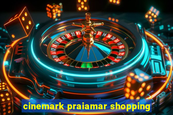 cinemark praiamar shopping